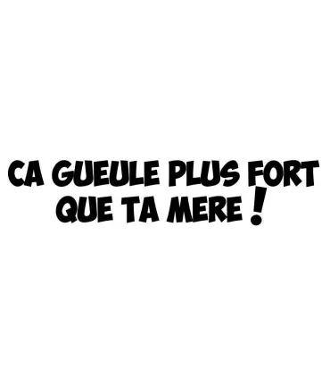 Stickers CA GUEULE PLUS FORT...